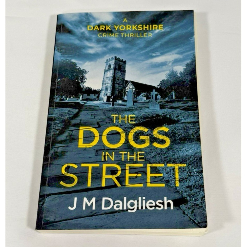 J.M. Dalgliesh The Dogs in the Street Book 3 Dark Yorkshire PB Black Thriller